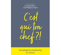 C'est qui ton chef ?: Sociologie du leadership en Suisse