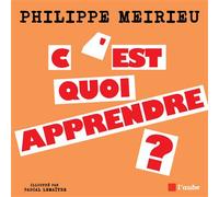 C'est quoi apprendre ? - Philippe Meirieu - L'aube Eds De - broché - Essai