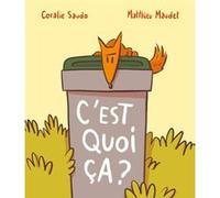 C'est quoi, ça ? Matthieu Maudet (Illustration), Coralie Saudo (Auteur)