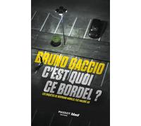 C'est quoi ce bordel ? - Les enquêtes de Bertrand Morillo, flic malgré lui: Les enquêtes de Bertrand Morillo, flic malgré lui