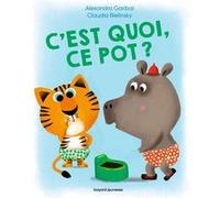 C'est quoi, ce pot ? Alexandra Garibal (Auteur), Claudia Bielinsky (Illustration)