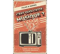 C'est Quoi Cette Musique ?: Carnet De Recherche De Bande Originale De Sã©Ries Et Films