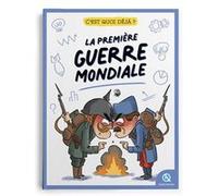 C'est quoi déjà ? La Première Guerre mondiale Bruno Wennagel (Illustration), Mathieu Ferret (Illustration), Claudia Forcelloni (Illustration), Lucia Di Giammarino (Illustration), Mathilde Sadoué (Aute