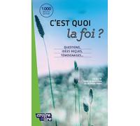 C'est quoi la foi ?: Questions, idées reçues, témoignages...