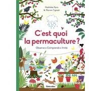 C'est quoi la permaculture ? Observe - Comprends - Imite - Mathilde Paris - Rusti Kid - cartonné - Document jeunesse dès 9 ans