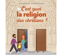 Raphaële Glaux – C'est quoi la religion des chrétiens ? – Document jeunesse – Cartonné