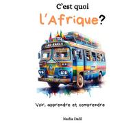 C'est quoi l'Afrique?: Des images et du texte pour les enfants de 6 à 10 ans pour découvrir l'Afrique autrement, apprendre et comprendre.