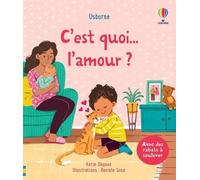 C'est quoi l'amour ? - C'est quoi ... ? - Dès 3 ans - Katie Daynes - Usborne - cartonné - Document jeunesse