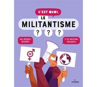 C'est quoi, le militantisme ? - Dès 9 ans - Nathalie Michel - Milan Eds - broché - Document jeunesse