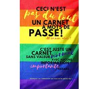 C'est quoi le mot de passe - Carnet de mots de passe drapeau LGBT: Carnet de mots de passe amusant rigolo drôle arc-en-ciel