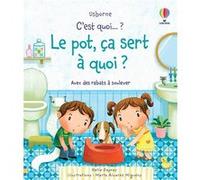 C'est quoi... ? Le pot, ça sert à quoi ? Katie Daynes (Auteur), Marta Alvarez Miguens (Illustration), Suzie Harrison (Conception couverture ou illustration), Claire Lefebvre (Traduction)