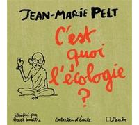 C'EST QUOI L'ECOLOGIE ? (édition illustrée) Jean-Marie Pelt (Auteur), Pascal Lemaître (Illustration)