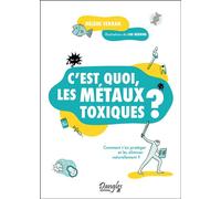 C'est quoi, les métaux toxiques ? - Comment s'en protéger et les éliminer naturellement ? - Hélène Ferran - Dangles - broché - Guide