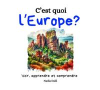C'est quoi l'Europe?: Des images et du texte pour les enfants de 6 à 10 ans pour découvrir, apprendre et comprendre l'Europe autrement.