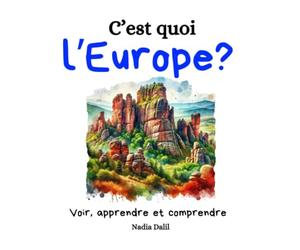 C'est quoi l'Europe?: Des images et du texte pour les enfants de 6 à 10 ans pour découvrir, apprendre et comprendre l'Europe autrement.