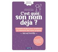 C'est quoi son nom déjà ?: Conseils et jeux pour améliorer sa mémoire des noms propres - 100 activités - Cahier Remue-méninges