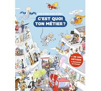 C'est quoi ton métier ?: 300 métiers à découvrir en images