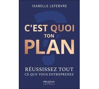 C'est quoi ton plan - Réussissez tout ce que vous entreprenez