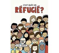 C'est quoi un réfugié ? Elise Gravel (Auteur)