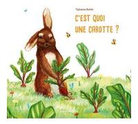 C'est quoi une carotte ? Tiphaine Boilet (Auteur)