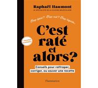 C'est raté et alors ? Conseils pour rattraper, corriger ou sauver votre recette - Raphaël Haumont - Flammarion - broché - Guide