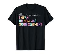 C'est reparti, je veux dire bonjour, comment était votre professeur d'été T-Shirt