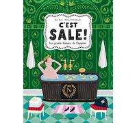 C'est sale !: La grande histoire de l'hygiène