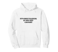 C'est Seulement illégal si Vous êtes Pris au piège Sweat à Capuche