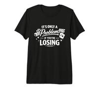C'est Seulement Un problème si Vous perdez du Jeu T-Shirt Haut de Gamme