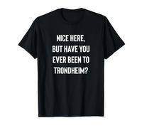 C'est sympa ici, mais êtes-vous déjà allé à Trondheim ? T-Shirt