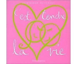 C'Est Tendre La Vie. Des Idees Bonheur Pour Etre Heureux A Deux