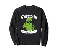 C'est toi Le cornichon Sweatshirt