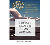C'est TOI le PILOTE de TON CERVEAU - Christelle Lassort - Kobo by Fnac - broché - Guide