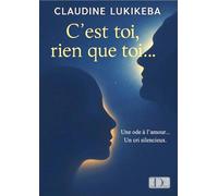 C'est toi, rien que toi... Une ode à l’amour… un cri silencieux. - Claudine Lukikeba - De Tavas Editions - broché - Roman