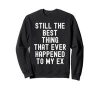 « C'est Toujours la Meilleure Chose Qui Soit arrivée à Mon ex » Witty Sweatshirt