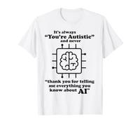C'est Toujours Vous êtes autiste drôle AI Brain Sarcasm Tech Blague T-Shirt