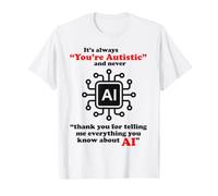 C'est Toujours Vous êtes autiste drôle AI Brain Sarcasm Tech Blague T-Shirt