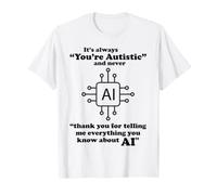 C'est Toujours Vous êtes autiste drôle AI Brain Sarcasm Tech Blague T-Shirt