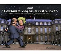 C'est tous les cinq ans et c'est ce soir ! : 2002-2007 : Les Chroniques du Quinquennat Chirac