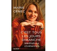 C'est Tous Les Jours Dimanche - Méditations Chrétiennes