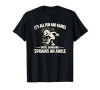 C'est Tout Le Plaisir et Les Jeux jusqu'à ce Que Quelqu'un entorse Une Cheville T-Shirt