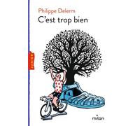 C'est trop bien - Philippe Delerm - Milan Eds - broché - Roman junior