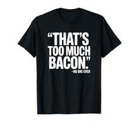 C'est trop de Bacon, Personne n'a jamais Dit - Funny Bacon T-Shirt
