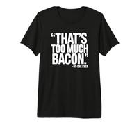 C'est trop de Bacon, Personne n'a jamais Dit - Funny Bacon T-Shirt Haut de Gamme