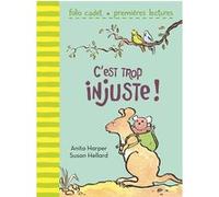 C'est trop injuste ! Anita Harper (Auteur), Geneviève Brisac (Traduction), Susan Hellard (Illustration)