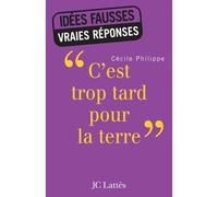 «c'est trop tard pour la terre» - Cécile Philippe - Lattes - broché - Essai