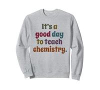 C'est Un Bon Jour pour enseigner la Chimie, Un Professeur de Chimie Amusant Sweatshirt