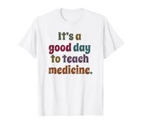 C'est Un Bon Jour pour enseigner la médecine Professeur Professeur de médecine T-Shirt