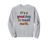 C'est Un Bon Jour pour enseigner Les mathématiques drôle Sweatshirt