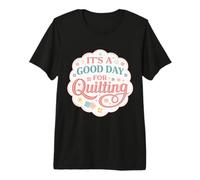 C'est Un Bon Jour pour Le matelassage rigolote de Quilter Quilt Maker Blague T-Shirt Haut de Gamme